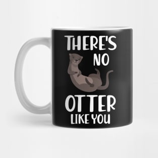 Otter - There's is no otter like you w Mug